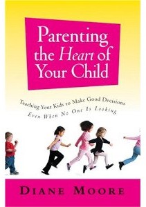 Parenting the Heart of Your Child by Diane Moore